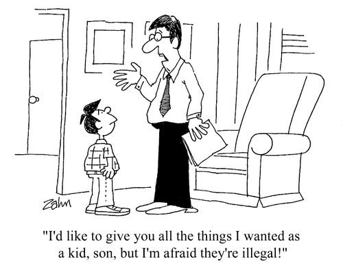 "I'd like to give you all the things I wanted as a kid, son, but I'm afraid they're illegal!"
