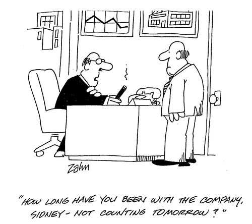"How long have you been with the company, Sidney - not counting tomorrow?"