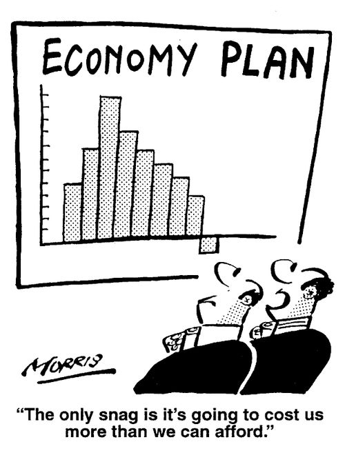 Economy Plan - "The only snag is it's going to cost us more than we can afford."