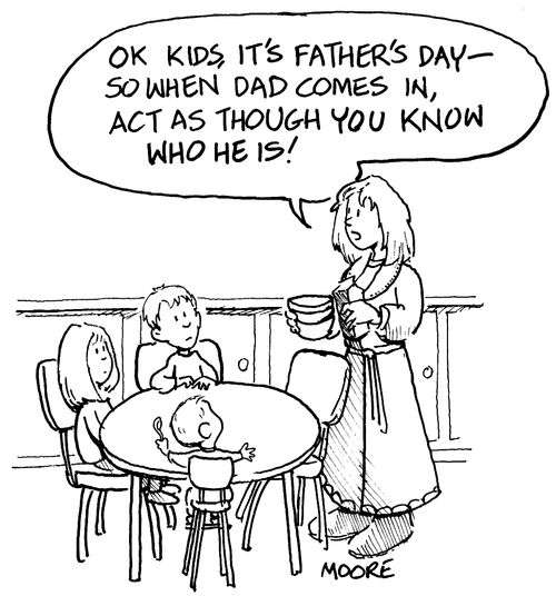 "Ok kids, it's Father's Day, so when Dad comes in, act as though you know who he is!"