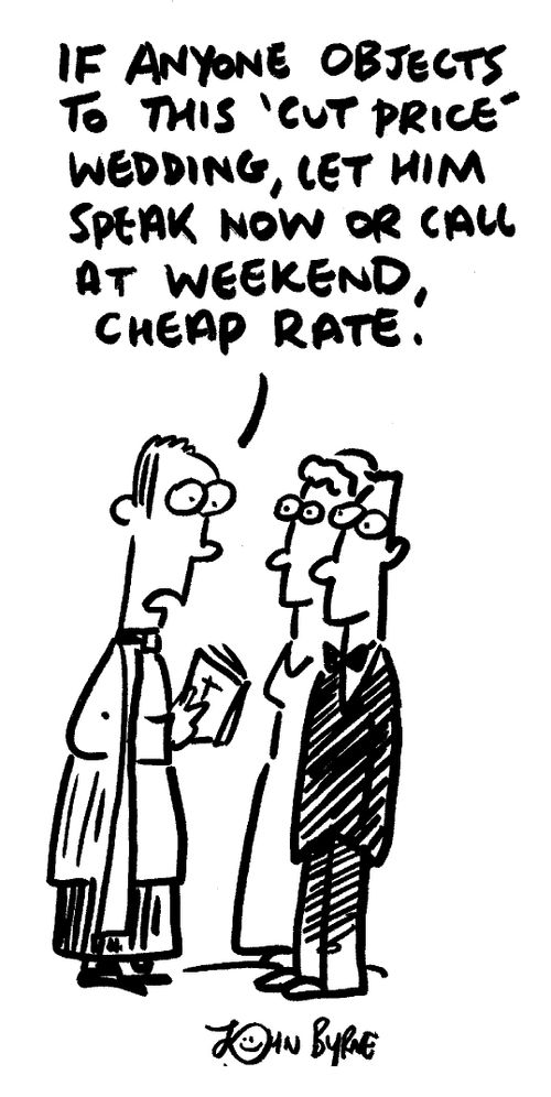 "If anyone objects to this 'cut price' wedding, let him speak now or call at weekend cheap rate."