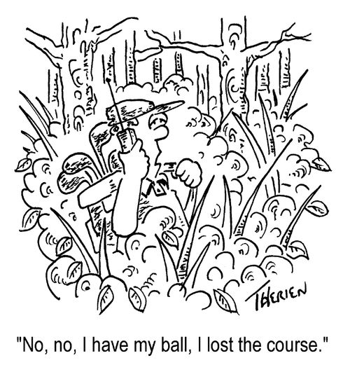 "No, I have my ball. I lost the course."