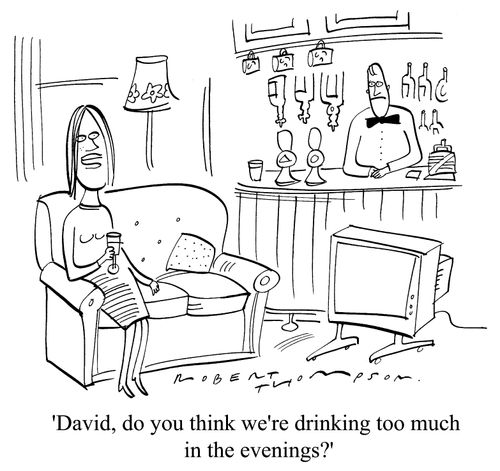 "David, do you think we're drinking too much in the evenings?"