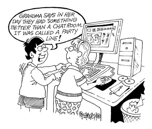 "Grandma says in her day they had something better than a chat room. It was called a party line."