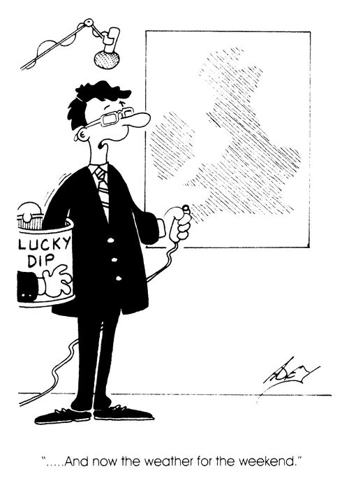 "And now the weather for the weekend." Hand in Lucky Dip.