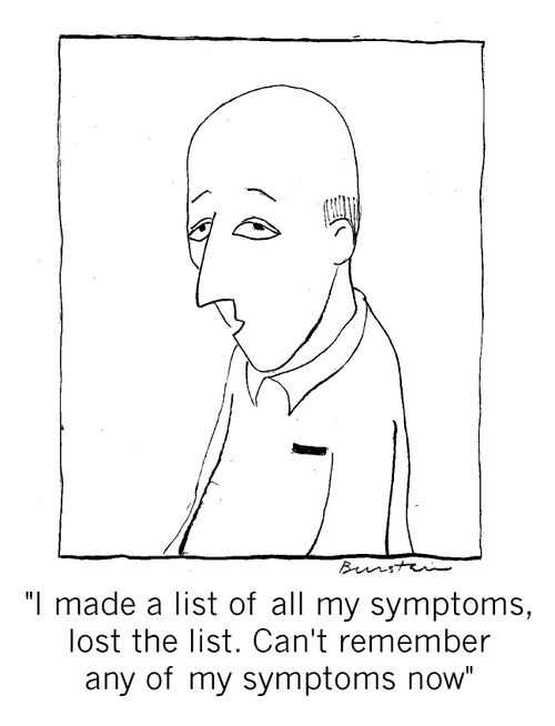 "I made a list of all my symptoms. Lost the list. Can't remember any of my symptoms now."