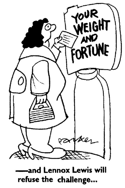 'Your weight and fortune' "...and Lennox Lewis will refuse the challenge..."