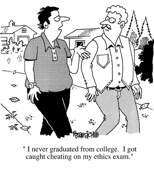 "I never graduated from college. I got caught cheating on my ethics exam."