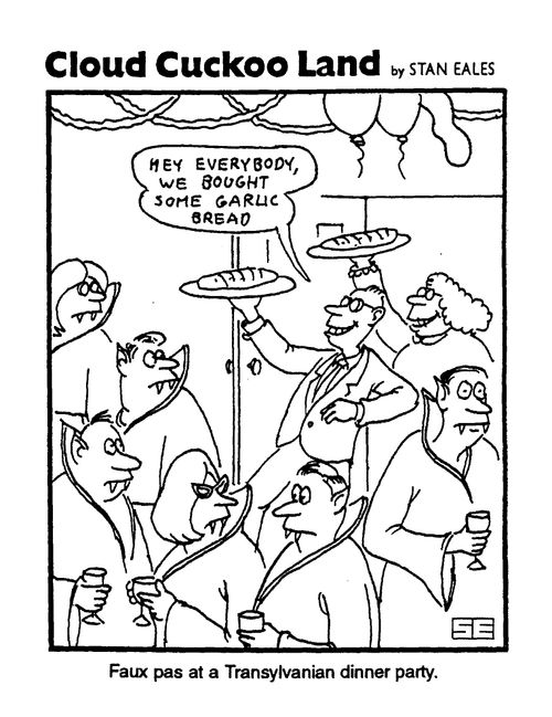 Cloud Cuckoo Land, Faux pas at a Transylvanian dinner party, "Hey everybody we bought some garlic bread"