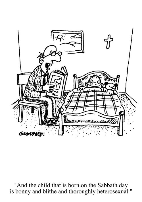 Religious Dad, "And the child that is born on the Sabbath day is bonny and blithe and thoroughly heterosexual."