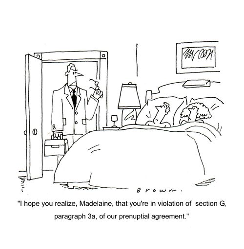 'I hope you realize, Madelaine, that you're in violaton of section G, paragraph 3a, of our prenuptial agreement.'
