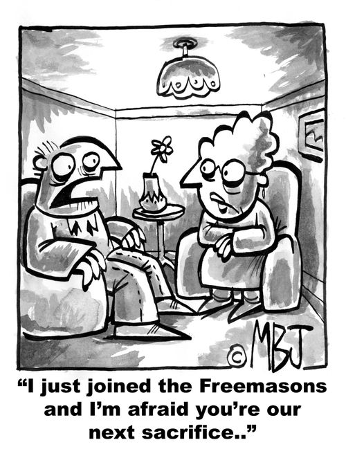 'I just joined the Freemasons and I'm afraid you're our next sacrifice..'