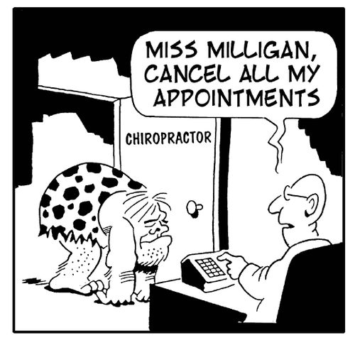 'Miss Milligan, cancel all my appointments.' (Chriopractor).