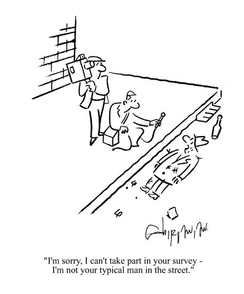 'I'm sorry, I can't take part in your survey, I'm not your typical man in the street.'