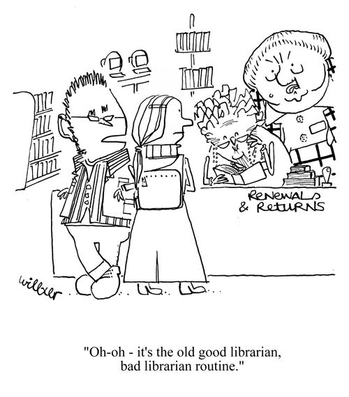 'Oh-oh - it's the old good librarian, bad librarian routine.'