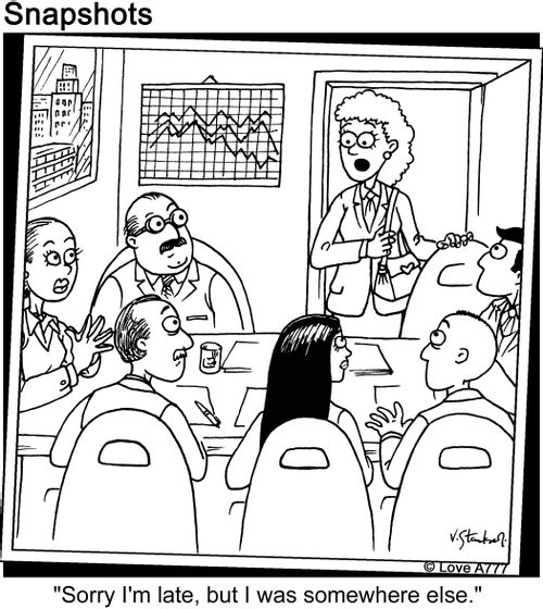 "Sorry I'm late, but I was somewhere else."