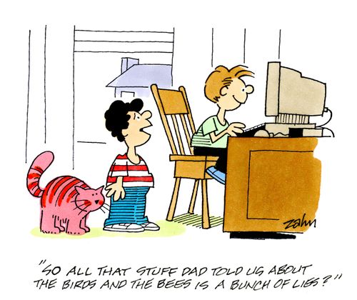 'So all that stuff Dad told us about the birds and the bees is a bunch of lies?'