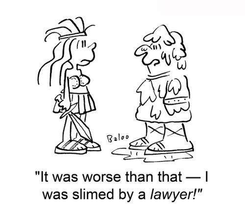 'It was worse than that ? I was slimed by a lawyer!'