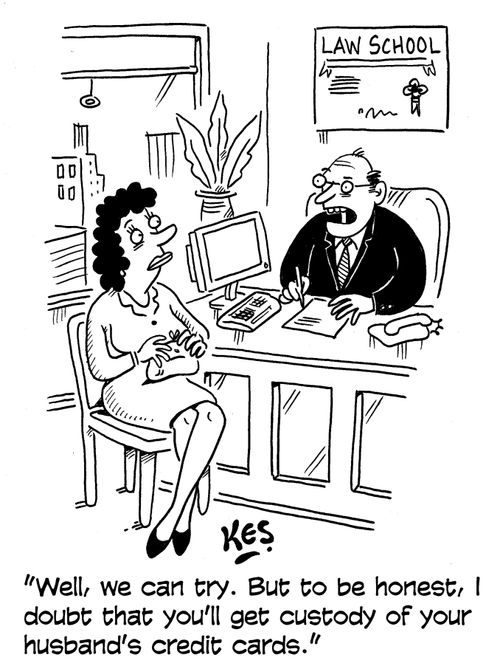 "Well, we can try. But to be honest, I doubt that you'll get custody of your husband's credit cards."