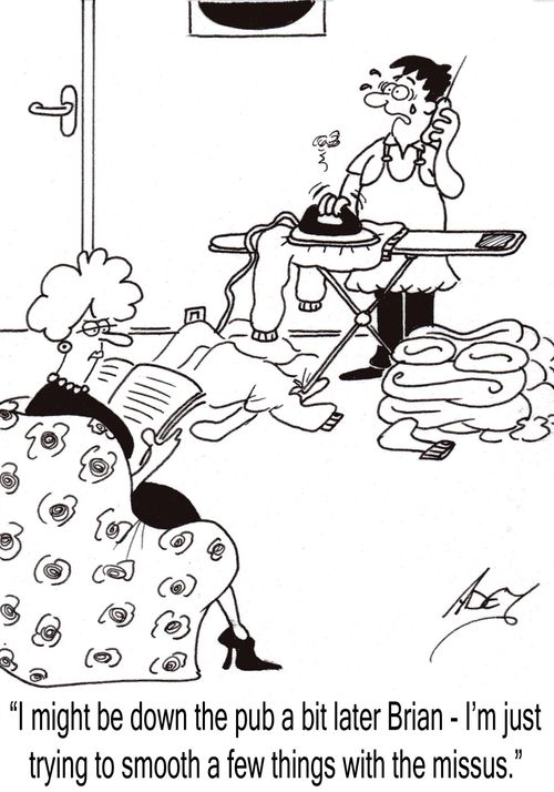 "I might be down the pub a bit later, Brian, I'm just trying to smooth a few things with the missus."