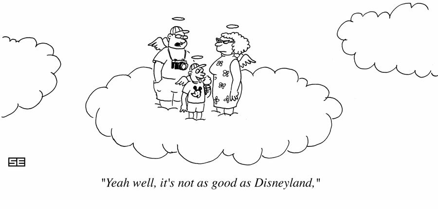 'Yeah, well, it's not as good as Disneyland.'