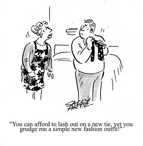 'You can afford to lash out on a new tie, yet you grudge me a simple new fashion outfit!'