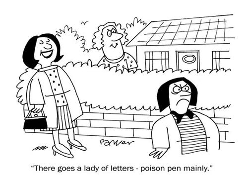 There goes a lady of letters-poison pen mainly.