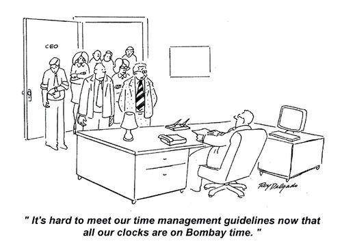 'It's hard to meet out time management guidelines now that all our clocks are on Bombay time.'