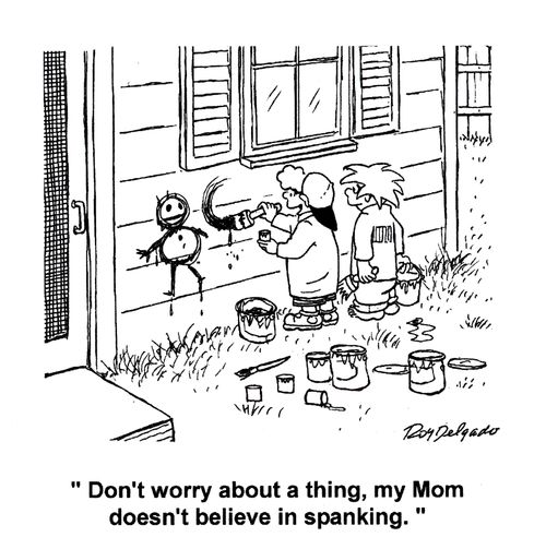 'Don't worry about a thing, my Mom doesn't believe in spanking.'