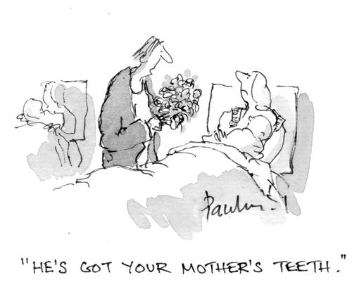 'He's got your mother's teeth.'