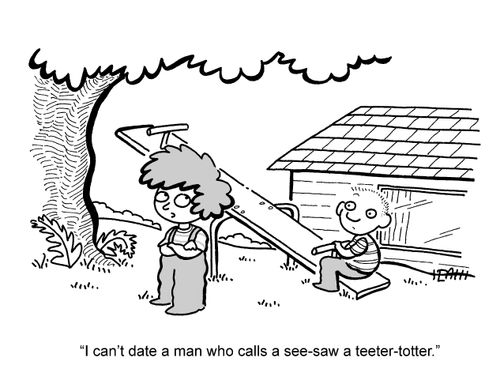 'I can't date a man who calls a see-saw a teeter-totter.'