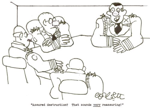 'Assured destruction?  That sounds VERY reassuring!'