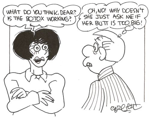 Whar do you think. Dear?  Is the BOTOX working?  'Oh, no!  Why doesn't she just ask me if her butt is too big!' 