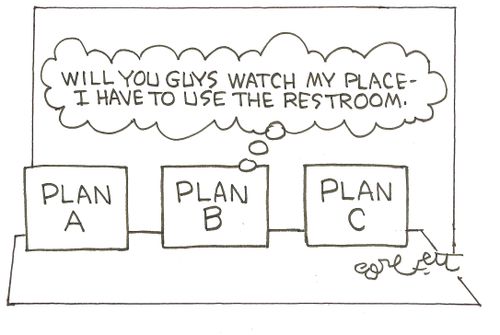 Plan B: 'Will you guys watch my place - I have to use the restroom.'