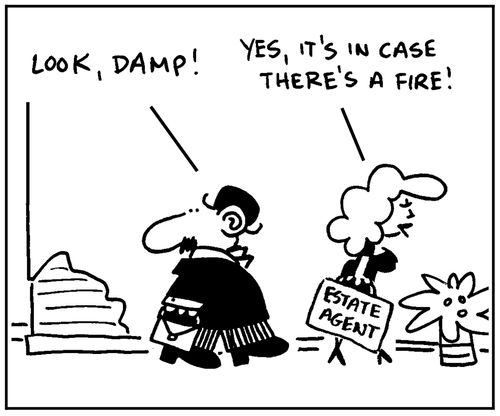 'Look, damp.' - 'Yes, it's in case there's a fire.'