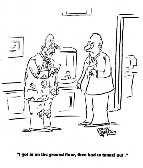 Dirty man to fellow business man: 'I got in on the ground floor, then had to tunnel out.'