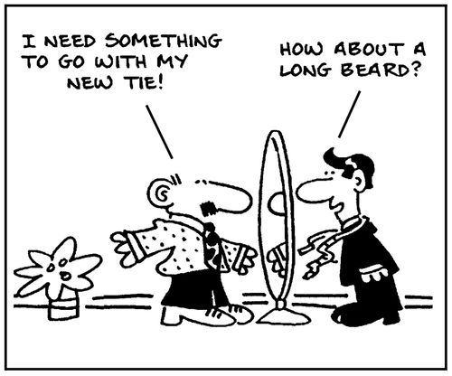 'I need something to go with my new tie.' - 'How about a long beard.'