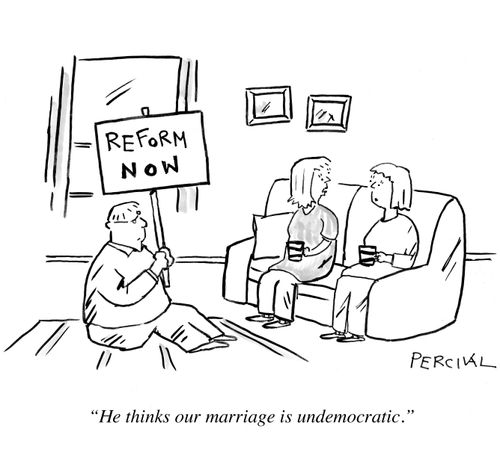 'He thinks our marriage is undemocratic.'