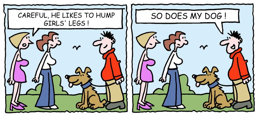 'Careful, he likes to hump girls' legs.'