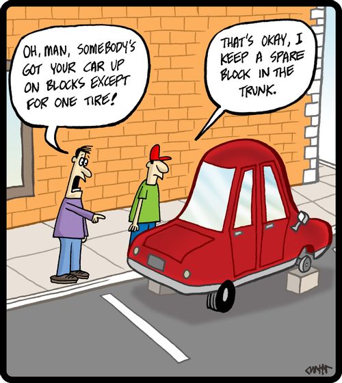'Oh, man, somebody's got your car up on blocks except for one tire!'