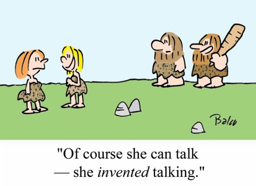 'Of course she can talk - She INVENTED talking.'