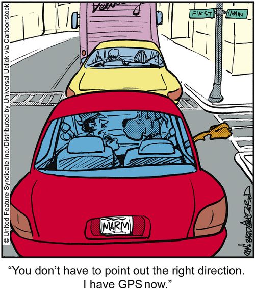 'You don't have to point out the right direction. I have GPS now.'