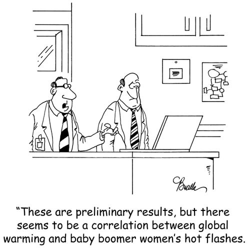 'These are preliminary results, but there seems to be a correlation between global warming and baby boomer women's hot flashes.'