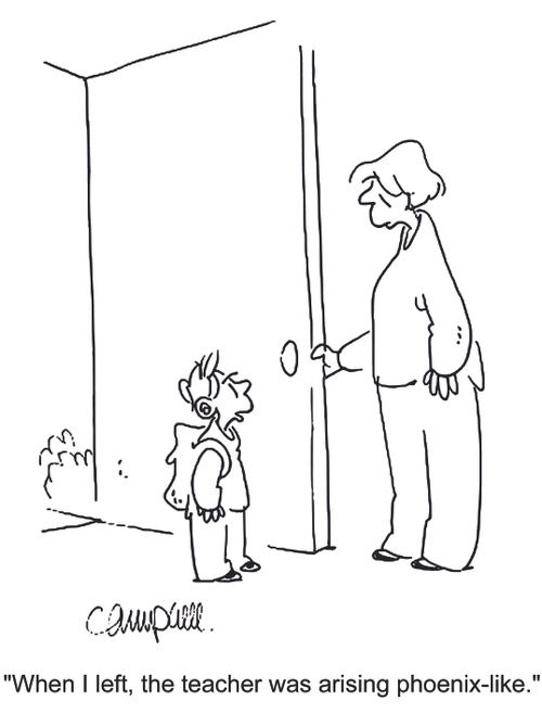 'When I left, the teacher was arising phoenix-like.' 