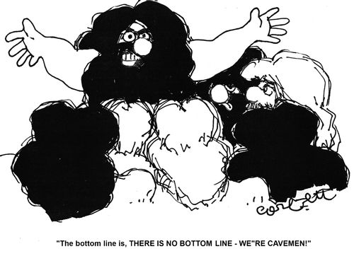 'The bottom line is, there is no bottom line - we're cavemen!'