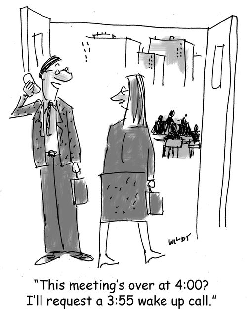 'This meeting's over at 4:00? I'll request a 3:55 wake up call.'