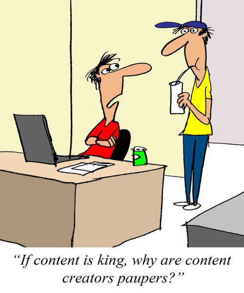 'If content is king, why are content creators paupers?'