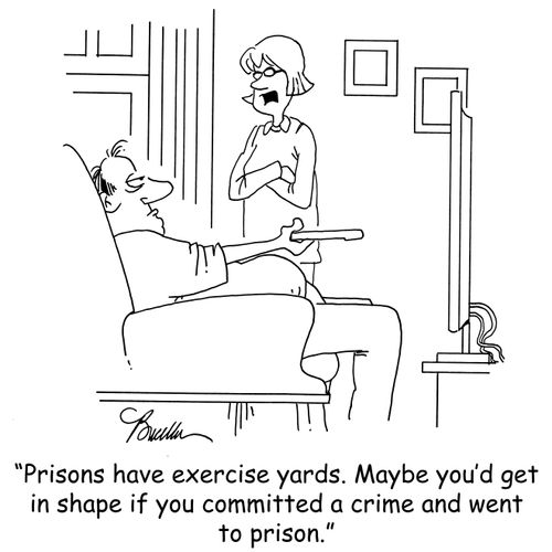 'Prisons have exercise yards. Maybe you'd get in shape if you committed a crime and went to prison.' 