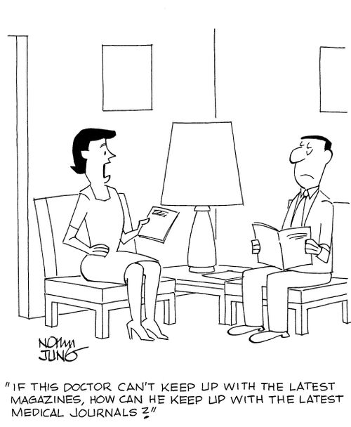 'If this doctor can't keep up with the latest magazines, how can he keep up with the latest medical journals?'
