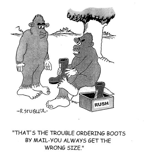 'That's the trouble ordering boots by mail - you always get the wrong size.'